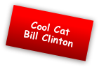 Cool Cat 
Bill Clinton